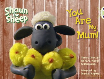 BC Yellow A/1C Shaun the Sheep: You Are My Mum! (BUG CLUB) - Monica Hughes [KSIĄŻKA]