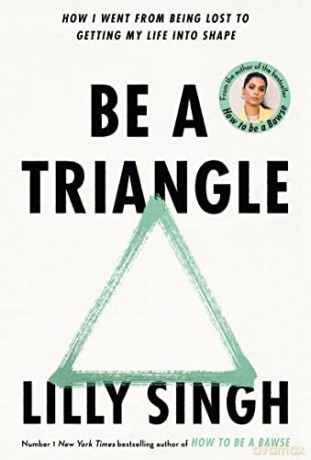 Be A Triangle: How I Went From Being Lost to Getting My Life into Shape - Lilly Singh [KSIĄŻKA]