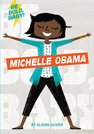 Be Bold, Baby: Michelle Obama - Alison Oliver [KSIĄŻKA]