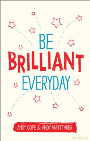 Be Brilliant Every Day: Use the Power of Positive Psychology to Make an Impact on Life - Andy Cope [KSIĄŻKA]