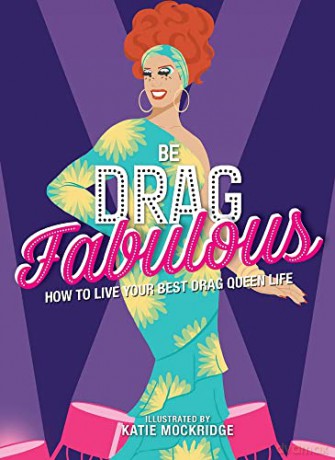 Be Drag Fabulous: How to Live Your Best Drag Queen Life - Katie Mockridge [KSIĄŻKA]