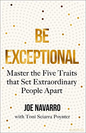 Be Exceptional: Master the Five Traits That Set Extraordinary People Apart - Joe Navarro [KSIĄŻKA]