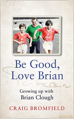 Be Good, Love Brian: Growing up with Brian Clough - Craig Bromfield [KSIĄŻKA]