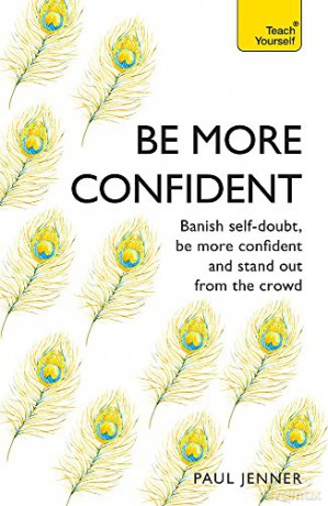 Be More Confident: Banish self-doubt, be more confident and stand out from the crowd (Teach Yourself) - Paul Jenner [KSIĄŻKA]