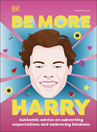 Be More Harry Styles: Authentic Advice on Subverting Expectations and Embracing Kindness [KSIĄŻKA]