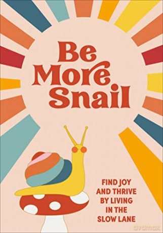 Be More Snail: find joy and thrive by living in the slow lane - Pop Press [KSIĄŻKA]