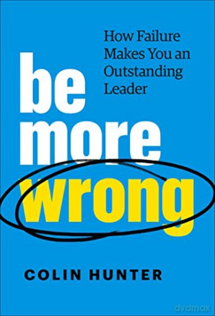 Be More Wrong: How Failure Makes You an Outstanding Leader - Colin Hunter [KSIĄŻKA]