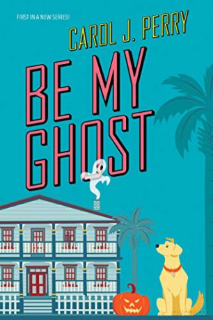 Be My Ghost (A Haunted Haven Mystery) - Carol J. Perry [KSIĄŻKA]