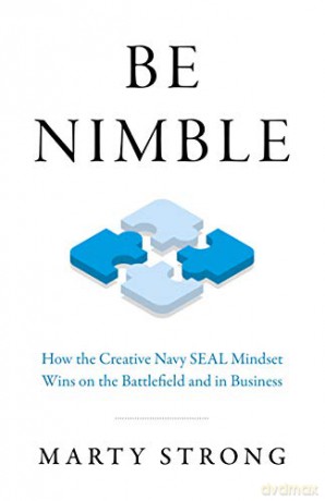 Be Nimble; How the Creative Navy SEAL Mindset Wins on the Battlefield and in Business: How the Navy SEAL Mindset Wins on the Battlefield and in Business (Business Books) - Marty Strong [KSIĄŻKA]