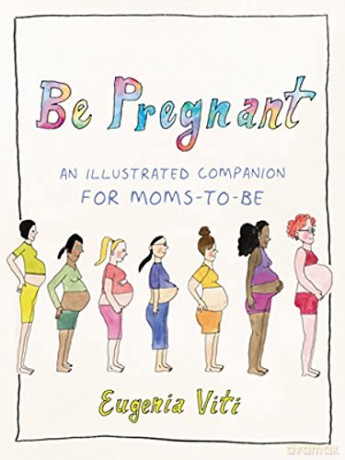 Be Pregnant: An Illustrated Companion for Moms-to-Be - Eugenia Viti [KSIĄŻKA]