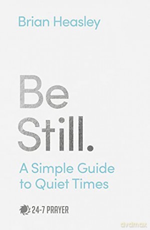 Be Still: A Simple Guide to Quiet Times - Brian Heasley [KSIĄŻKA]