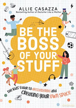 Be the Boss of Your Stuff: The Kids' Guide to Decluttering and Creating Your Own Space - Casazza [KSIĄŻKA]