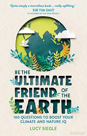 Be the Ultimate Friend of the Earth: 100 Questions to Boost Your Climate and Nature IQ - Lucy Siegle [KSIĄŻKA]