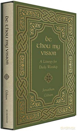 Be Thou My Vision: A Liturgy for Daily Worship - Jonathan Gibson [KSIĄŻKA]