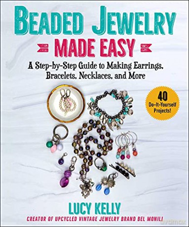 Beaded Jewelry Made Easy: A Step-by-Step Guide to Making Earrings, Bracelets, Necklaces, and More - Lucy Kelly [KSIĄŻKA]