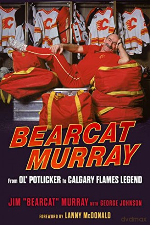 Bearcat Murray: From Ol' Potlicker to Calgary Flames Legend - George Johnson [KSIĄŻKA]