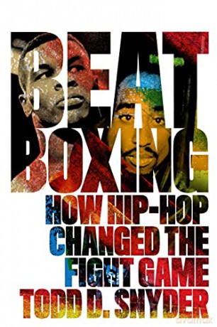 Beatboxing: How Hip-hop Changed the Fight Game - Todd D. Snyder [KSIĄŻKA]