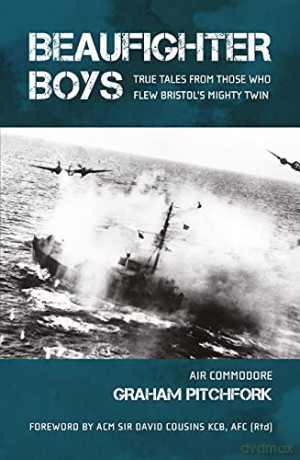 Beaufighter Boys: True Tales from those who flew Bristol's Mighty Twin - Graham Pitchfork [KSIĄŻKA]