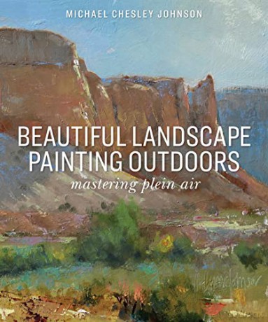Beautiful Landscape Painting Outdoors: Mastering Plein Air - Michael Chesley Johnson [KSIĄŻKA]