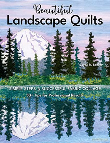 Beautiful Landscape Quilts: Simple steps to successful fabric collage; 50+ tips for professional results - Joyce R. Becker [KSIĄŻKA]