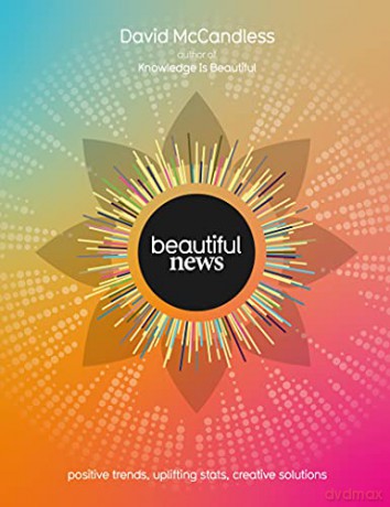 Beautiful News: Positive Trends, Uplifting Stats, Creative Solutions - David McCandless [KSIĄŻKA]