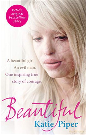 Beautiful: A beautiful girl. An evil man. One inspiring true story of courage - Katie Piper [KSIĄŻKA]