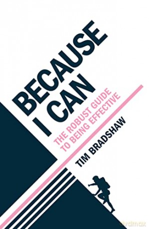 Because I Can: The robust guide to being effective - Tim Bradshaw [KSIĄŻKA]