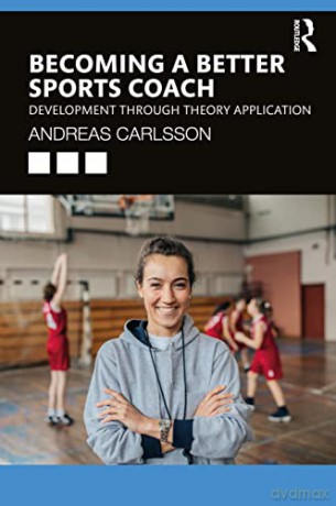 Becoming a Better Sports Coach: Development through Theory Application - Andreas Carlsson [KSIĄŻKA]
