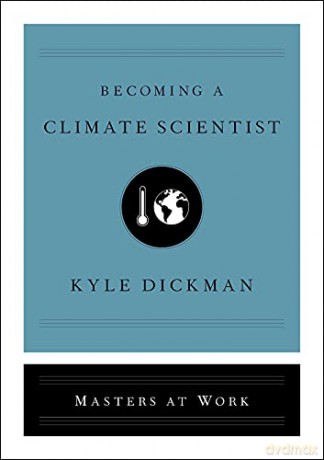 Becoming a Climate Scientist (Masters at Work) - Kyle Dickman [KSIĄŻKA]