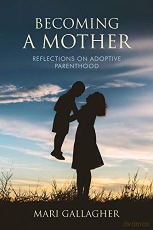 Becoming a Mother: Reflections on Adoptive Parenthood - Mari Gallagher [KSIĄŻKA]