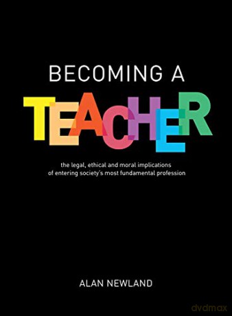 Becoming a Teacher: The legal, ethical and moral implications of entering society's most fundamental profession - Alan Newland [KSIĄŻKA]