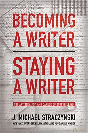 Becoming a Writer, Staying a Writer: The Artistry, Joy, and Career of Storytelling - Straczynski [KSIĄŻKA]