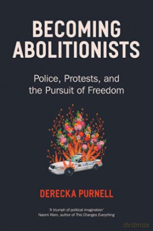 Becoming Abolitionists: Police, Protest and the Pursuit of Freedom - Derecka Purnell [KSIĄŻKA]
