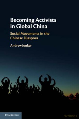 Becoming Activists in Global China: Social Movements in the Chinese Diaspora - Andrew Junker [KSIĄŻKA]