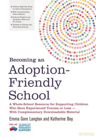 Becoming an Adoption-Friendly School: A Whole-School Resource for Supporting Children Who Have Experienced Trauma or Loss - With Complementary Downloadable Material - Dr. Emma Gore Langton and Katherine Boy. Foreword by Claire Eastwood [KSIĄŻKA]