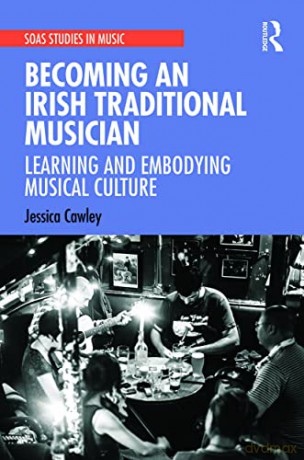 Becoming an Irish Traditional Musician: Learning and Embodying Musical Culture (SOAS Studies in Music) - Jessica Cawley [KSIĄŻKA]
