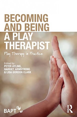 Becoming and Being a Play Therapist: Play Therapy in Practice - Peter Ayling [KSIĄŻKA]