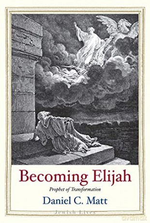 Becoming Elijah: Prophet of Transformation (Jewish Lives) - Daniel C. Matt [KSIĄŻKA]