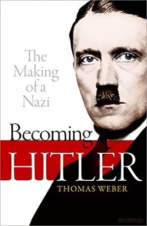 Becoming Hitler: The Making of a Nazi - Thomas Weber [KSIĄŻKA]