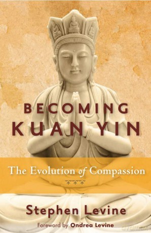 Becoming Kuan Yin: The Evolution of Compassion - Stephen Levine [KSIĄŻKA]
