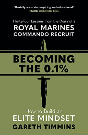 Becoming the 0.1%: Thirty-four lessons from the diary of a Royal Marines Commando Recruit - Gareth Timmins [KSIĄŻKA]