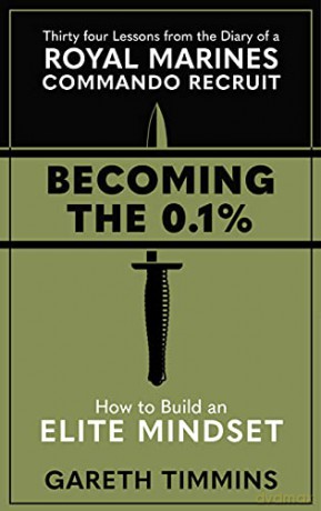 Becoming the 0.1%: Thirty-four lessons from the diary of a Royal Marines Commando Recruit - Gareth Timmins [KSIĄŻKA]