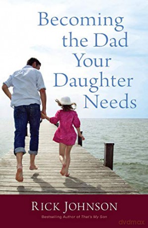 Becoming the Dad Your Daughter Needs - Rick Johnson [KSIĄŻKA]