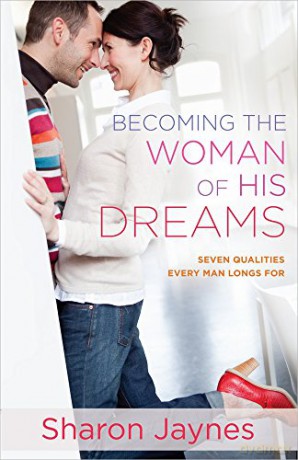 Becoming the Woman of His Dreams: Seven Qualities Every Man Longs For - Sharon Jaynes [KSIĄŻKA]