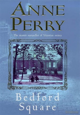 Bedford Square (Thomas Pitt Mystery, Book 19): Murder, intrigue and class struggles in Victorian London - Anne Perry [KSIĄŻKA]