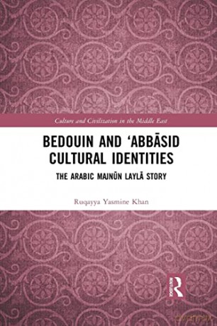 Bedouin and 'Abbasid Cultural Identities: The Arabic Majnun Layla Story (Culture and Civilization in the Middle East) - Ruqayya Yasmine Khan [KSIĄŻKA]