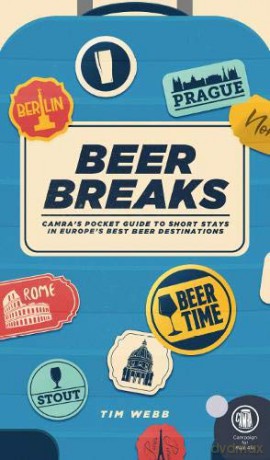 Beer Breaks: CAMRA's pocket guide to short stays in Europe's best beer destinations - Tim Webb [KSIĄŻKA]