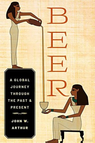 Beer: A Global Journey through the Past and Present - John W. Arthur [KSIĄŻKA]