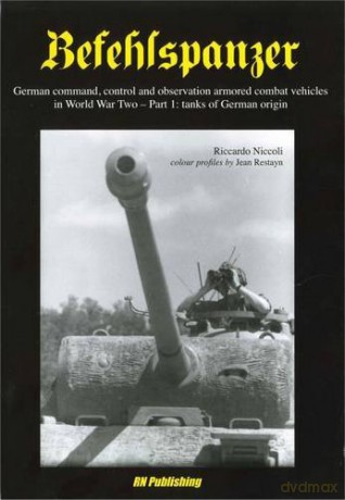 Befehlspanzer: German Command, control, and observation armoured combat vehicles in World War Two - Part 1: tanks of German origin - Riccardo Niccoli [KSIĄŻKA]