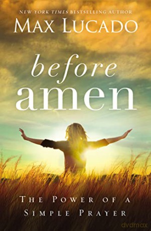Before Amen: The Power of a Simple Prayer - Max Lucado [KSIĄŻKA]